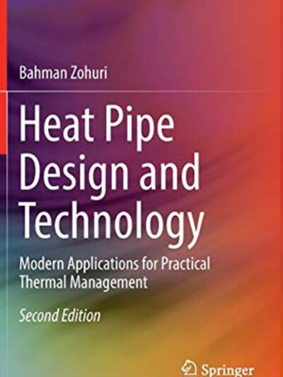 Heat Pipe Design and Technology: Modern Applications for Practical Thermal Management
