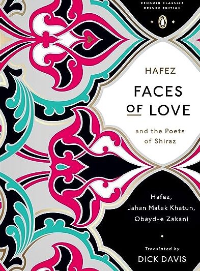 Faces of Love: Hafez and the Poets of Shiraz Dick Davis